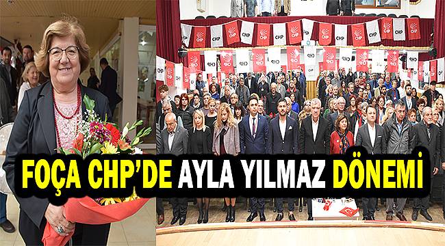 Ayla Yılmaz, Cumhuriyet Halk Partisi Foça İlçe Başkanı seçildi 