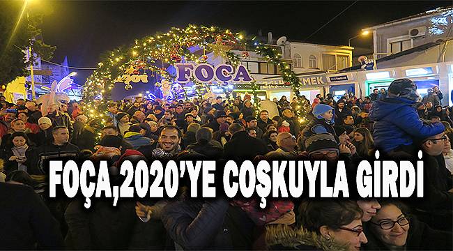 Foça, 2020 yılına büyük sevinç ve coşkuyla girdi… 