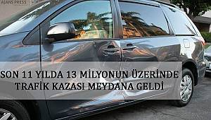 11 yılda 13 milyonun üzerinde trafik kazası...