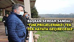 Başkan Sandal: "Tüm projelerimizi tek tek hayata geçireceğiz"