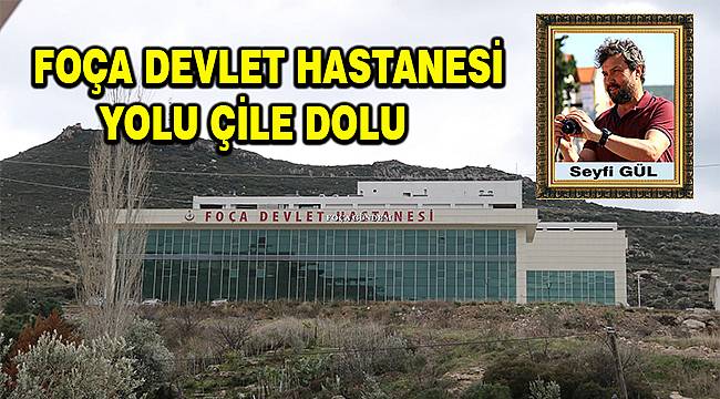 Foça Devlet Hastanesi Yolu Çile Dolu 