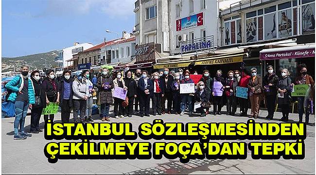 İstanbul Sözleşmesi'nden çekilme kararına Foça'dan tepki