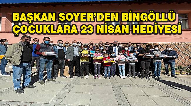 Başkan Soyer'den Bingöllü çocuklara 23 Nisan hediyesi 