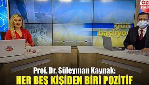 Prof. Dr. Süleyman Kaynak: Her beş kişiden biri pozitif 