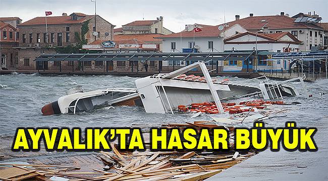 Aayvalık'ta hasar büyük 