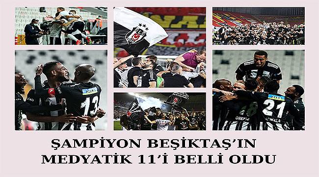 Şampiyon Beşiktaş'ın medyatik 11'i belli oldu 