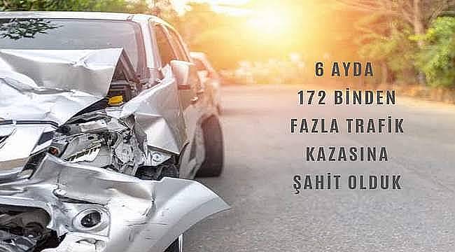 6 ayda 172 binden fazla trafik kazasına şahit olduk 