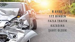 6 ayda 172 binden fazla trafik kazasına şahit olduk 