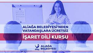 Aliağa Belediyesi'nden Vatandaşlara Ücretsiz İşaret Dili Kursu 