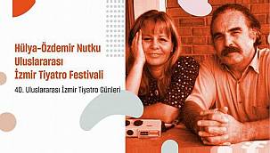 Hülya - Özdemir Nutku Uluslararası İzmir Tiyatro Festivali başvuruları başladı 