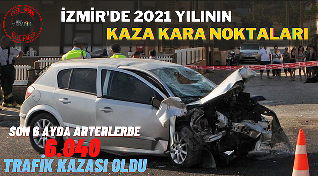 İzmir'de 2021 yılının kaza kara noktaları