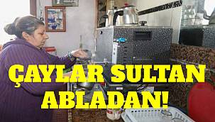 Çaylar Sultan abladan! Kadınlar yarına umutla bakmalı…
