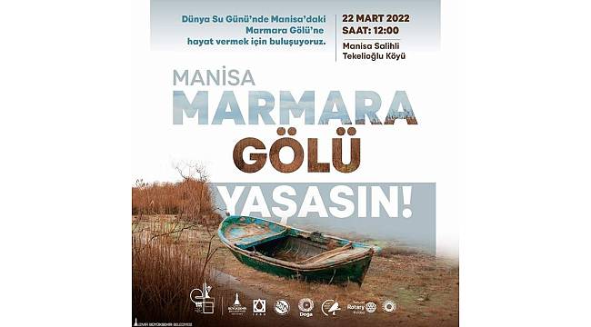 22 Mart Dünya Su Günü'nde kurumaya yüz tutan "Marmara Gölü" için buluşma 