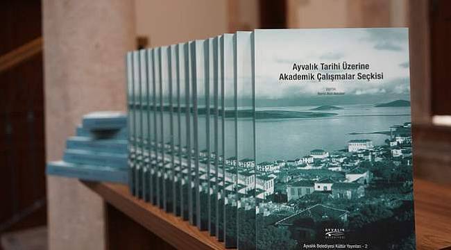 "Ayvalık Tarihi Üzerine Akademik Çalışmalar Seçkisi" kitabının tanıtımı yapıldı 