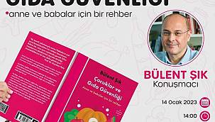 BÜLENT ŞIK'TAN 'ÇOCUKLAR VE GIDA GÜVENLİĞİ' SÖYLEŞİSİ 