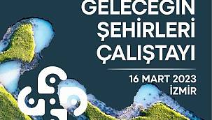 "Geleceğin Şehirleri" buluşmasında dirençli kentler konuşulacak 