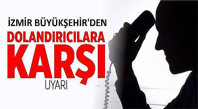 İzmir Büyükşehir Belediyesi'nden bir uyarı daha: Belediyenin adını kullanan dolandırıcılara dikkat! 