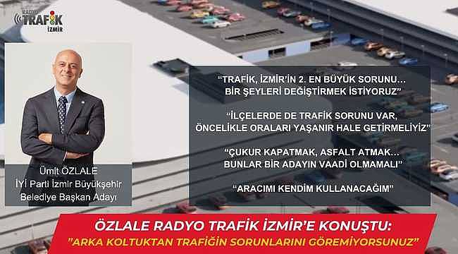 Özlale, Radyo Trafik İzmir'e Konuştu: Arka Koltuktan Trafiğin Sorunlarını Göremiyorsunuz