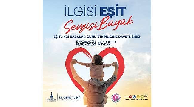 İzmir Büyükşehir Belediyesi'nden Eşitlikçi Babalar Günü etkinliği