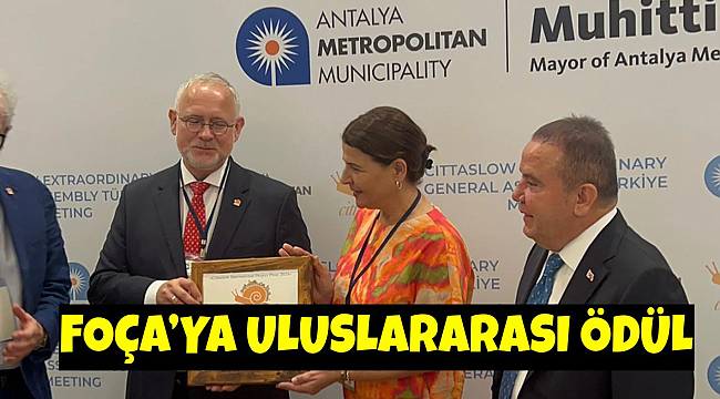Foça'ya Uluslararası Ödül: "Misafirperverlik, Farkındalık ve Eğitim Ödülü" Foça'nın! 