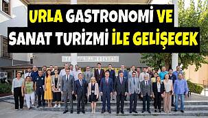 Urla gastronomi ve sanat turizmi ile gelişecek