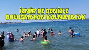 İzmir'de denizle buluşmayan kalmayacak