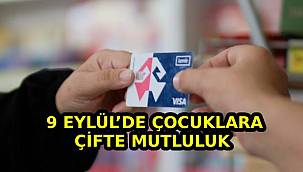 9 Eylül'de çocuklara çifte mutluluk