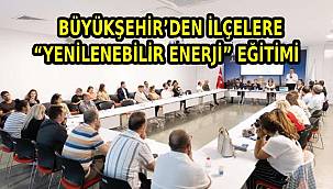 İzmir Büyükşehir'den ilçelere "yenilenebilir enerji" eğitimi