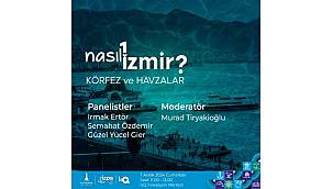 Nasıl Bir İzmir serisinde üçüncü panel: Körfez ve Havzalar