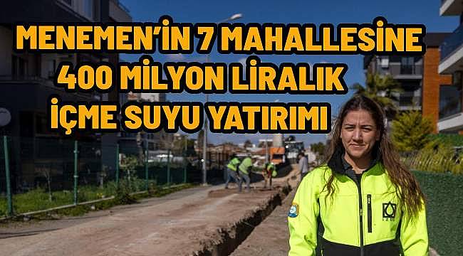 Menemen'in 7 mahallesine 400 milyon liralık içme suyu yatırımı