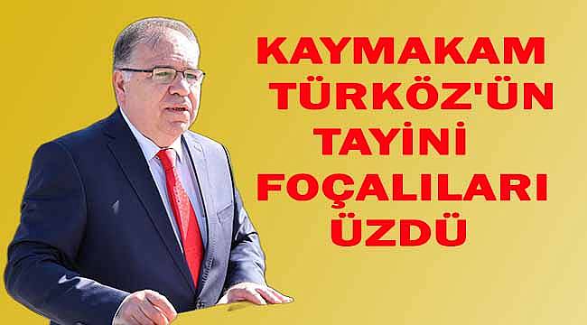 Kaymakam Türköz'ün Tayini Foçalıları Üzdü