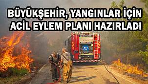 İzmir Büyükşehir Belediyesi, yangınlar için acil eylem planı hazırladı