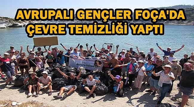 Foça'da Uluslararası Gençler Çevre Temizliğine Destek Verdi: Avrupa'dan Sürdürülebilir Yaşam Vurgusu