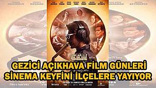 Gezici Açıkhava Film Günleri sinema keyfini ilçelere yayıyor
