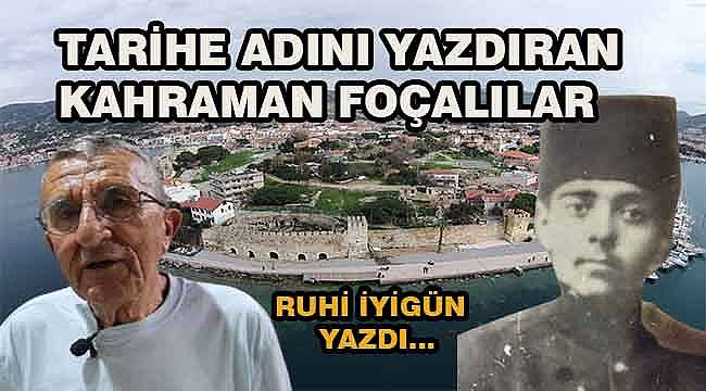 Tarihe Adını Yazdıran Kahraman Foçalılar ve Vefa Borcumuz
