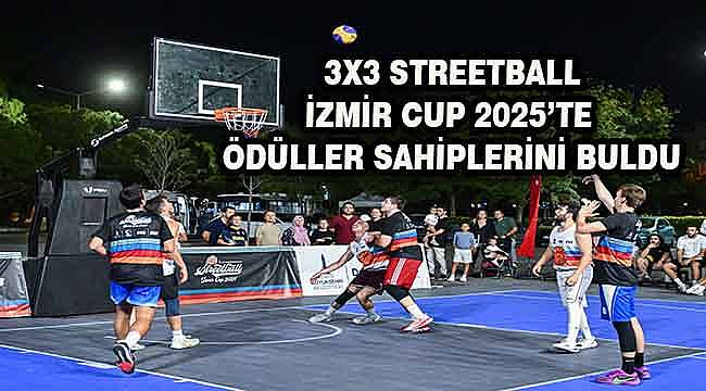 3x3 Streetball İzmir Cup 2025'te ödüller sahiplerini buldu
