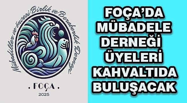 Foça'da Mübadele Derneği Üyeleri Kahvaltıda Buluşacak 