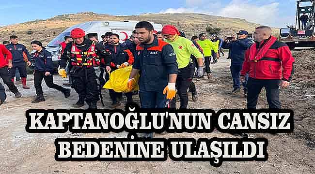 Arama çalışmalarının üçüncü gününde Kaptanoğlu'nun cansız bedenine ulaşıldı