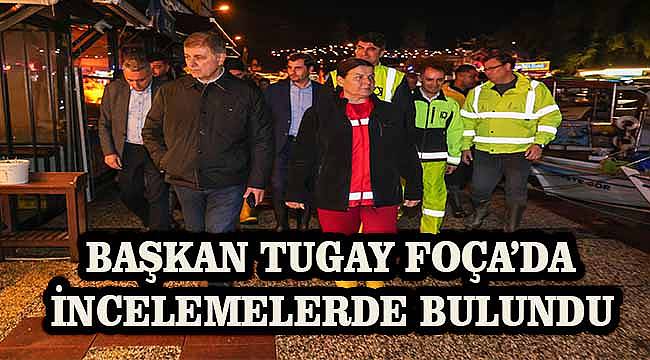 Başkan Tugay Foça'da incelemelerde bulundu