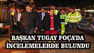 Başkan Tugay Foça'da incelemelerde bulundu
