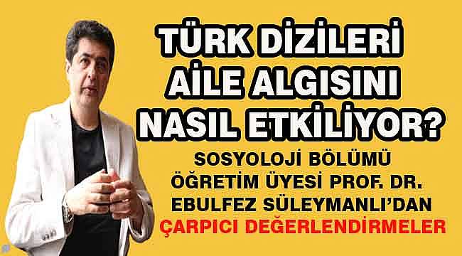 Türk dizileri aile algısını nasıl etkiliyor?