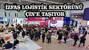 İZFAŞ lojistik sektörünü Çin’e taşıyor!