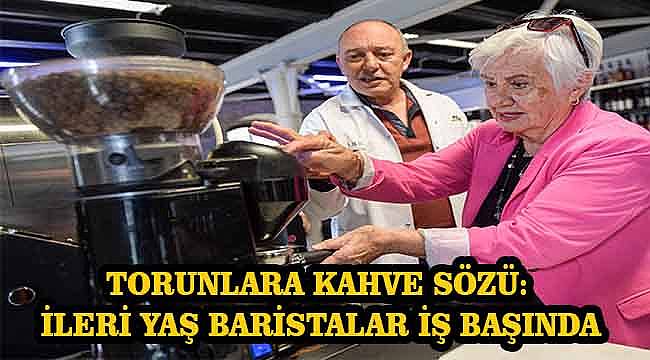 Torunlara kahve sözü: İleri yaş baristalar iş başında