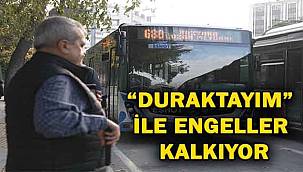 "Duraktayım" ile engeller kalkıyor