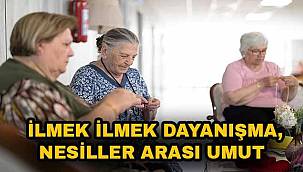 İlmek ilmek dayanışma, nesiller arası umut