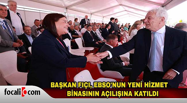 Saniye Bora Fıçı, EBSO'nun yeni hizmet binasının açılış törenine katıldı